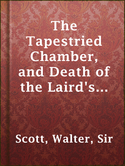 Title details for The Tapestried Chamber, and Death of the Laird's Jock by Sir Walter Scott - Available